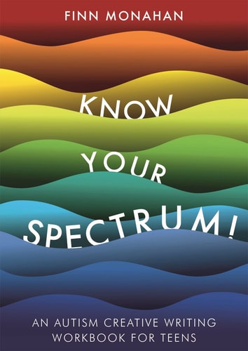 Know Your Spectrum! An Autism Creative Writing Workbook for Teens cover