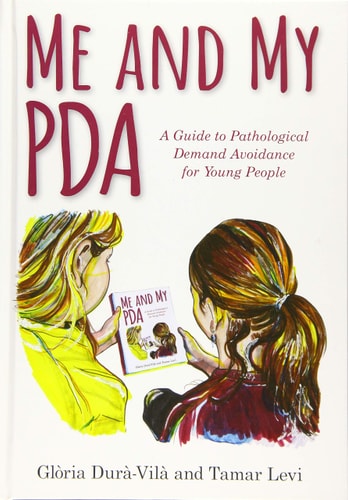 Me and My PDA A Guide to Pathological Demand Avoidance for Young People cover