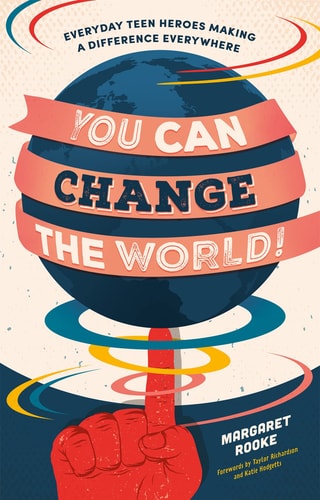 You Can Change the World! Everyday Teen Heroes Making a Difference Everywhere cover