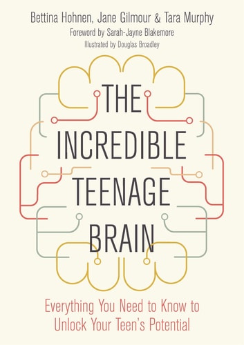 The Incredible Teenage Brain Everything You Need to Know to Unlock Your Teen's Potential cover