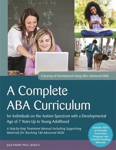 A Complete ABA Curriculum for Individuals on the Autism Spectrum with a Developmental Age of 7 Years Up to Young Adulthood A Step-By-Step Treatment Manual Including Supporting Materials for Teaching 140 Advanced Skills cover