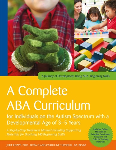 A Complete ABA Curriculum for Individuals on the Autism Spectrum with a Developmental Age of 3-5 Years A Step-By-Step Treatment Manual Including Supporting Materials for Teaching 140 Beginning Skills cover