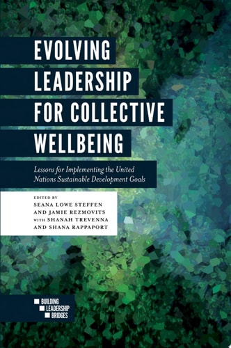 Evolving Leadership for Collective Wellbeing Lessons for Implementing the United Nations Sustainable Development Goals cover