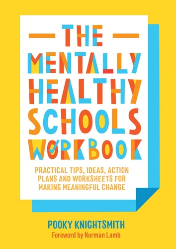 The Mentally Healthy Schools Workbook Practical Tips, Ideas, Action Plans and Worksheets for Making Meaningful Change cover
