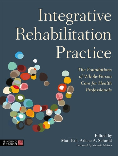 Integrative Rehabilitation Practice The Foundations of Whole-Person Care for Health Professionals cover