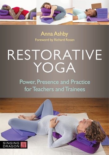 Restorative Yoga Power, Presence and Practice for Teachers and Trainees cover