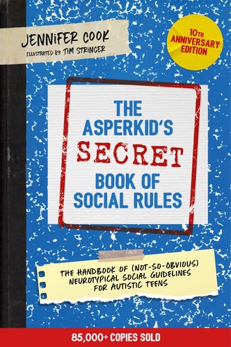 The Asperkid's (Secret) Book of Social Rules, 10th Anniversary Edition The Handbook of (Not-So-Obvious) Neurotypical Social Guidelines for Autistic Teens cover