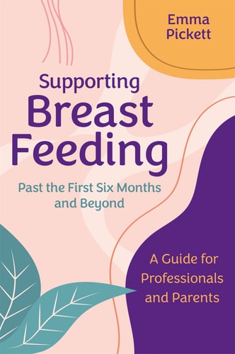 Supporting Breastfeeding Past the First Six Months and Beyond A Guide for Professionals and Parents cover