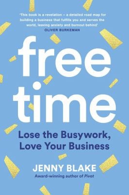 Free Time Lose the Busywork, Love Your Business cover