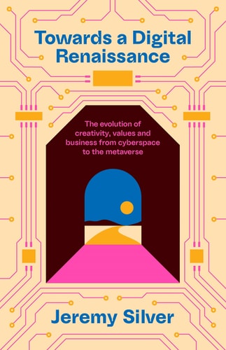 Towards a Digital Renaissance The Evolution of Creativity, Values and Business from Cyberspace to the Metaverse cover