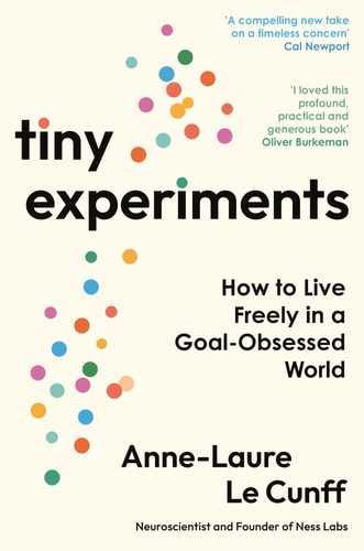 Tiny Experiments How to Live Freely in a Goal-Obsessed World cover
