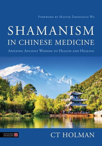 Shamanism in Chinese Medicine Applying Ancient Wisdom to Health and Healing cover