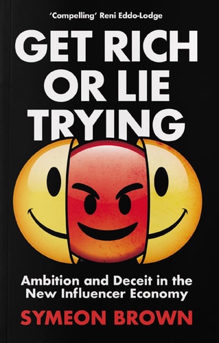 Get Rich Or Lie Trying Ambition and Deceit in the New Influencer Economy cover