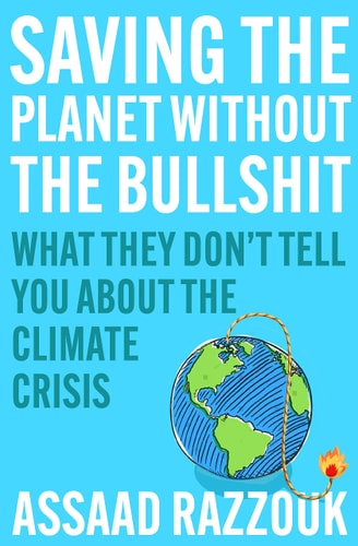 Saving the Planet Without the Bullshit What They Don't Tell You about the Climate Crisis cover