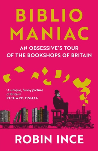 Bibliomaniac An Obsessive's Tour of the Bookshops of Britain cover