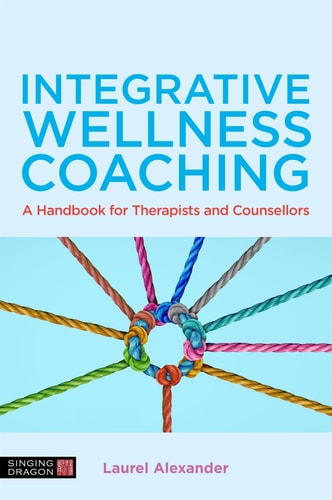 Integrative Wellness Coaching A Handbook for Therapists and Counsellors cover