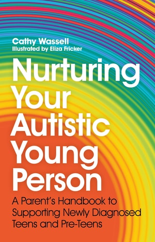Nurturing Your Autistic Young Person A Parent's Handbook to Supporting Newly Diagnosed Teens and Pre-Teens cover