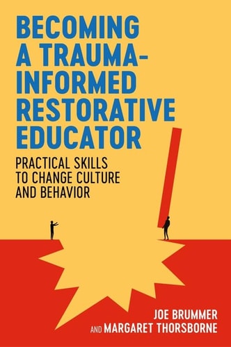 Becoming a Trauma-Informed Restorative Educator Practical Skills to Change Culture and Behavior cover
