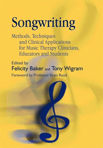 Songwriting Methods, Techniques and Clinical Applications for Music Therapy Clinicians, Educators and Students cover