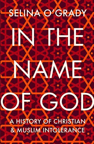 In the Name of God A History of Christian and Muslim Intolerance cover