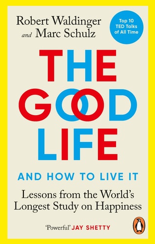The Good Life Lessons from the World's Longest Study on Happiness cover