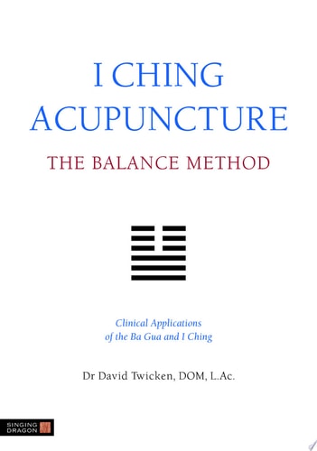 I Ching Acupuncture The Balance Method : Clinical Applications of the Ba Gua and I Ching cover