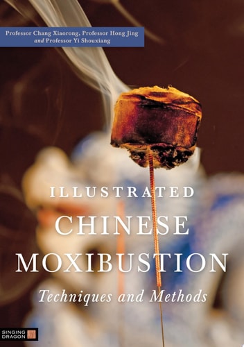 Illustrated Chinese Moxibustion Techniques and Methods cover