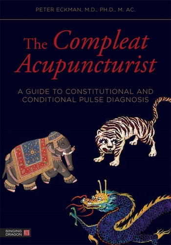 The Compleat Acupuncturist A Guide to Constitutional and Conditional Pulse Diagnosis cover