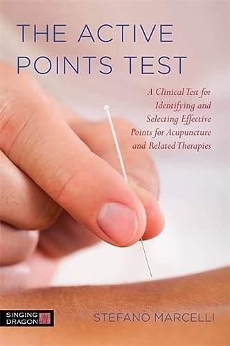 The Active Points Test A Clinical Test for Identifying and Selecting Effective Points for Acupuncture and Related Therapies cover