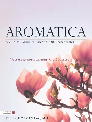 Aromatica Volume 2 A Clinical Guide to Essential Oil Therapeutics. Applications and Profiles cover