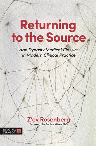 Returning to the Source Han Dynasty Medical Classics in Modern Clinical Practice cover