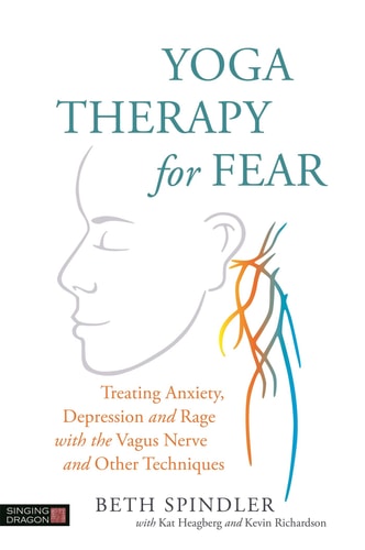 Yoga Therapy for Fear Treating Anxiety, Depression and Rage with the Vagus Nerve and Other Techniques cover
