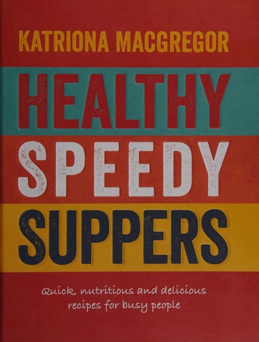 Healthy Speedy Suppers Quick, Healthy and Delicious Recipes for Busy People cover