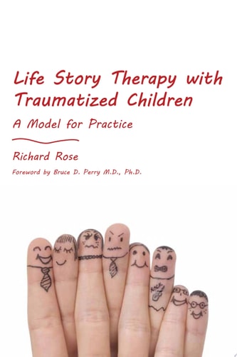 Life Story Therapy with Traumatized Children A Model for Practice cover