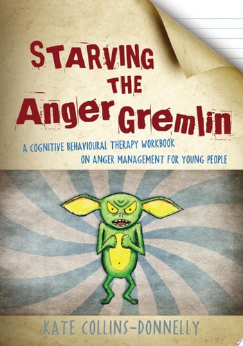 Starving the Anger Gremlin A Cognitive Behavioural Therapy Workbook on Anger Management for Young People cover