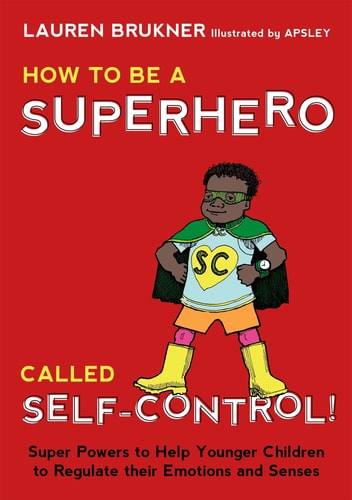 How to be a Superhero Called Self-control! Super Powers to Help Younger Children to Regulate Their Emotions and Senses cover