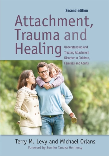 Attachment, Trauma, and Healing Understanding and Treating Attachment Disorder in Children, Families and Adults cover