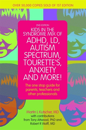 Kids in the Syndrome Mix of ADHD, LD, Autism Spectrum, Tourette's, Anxiety, and More! The One-Stop Guide for Parents, Teachers, and Other Professionals cover