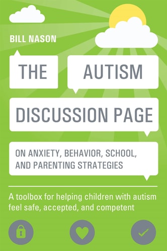 The Autism Discussion Page on Anxiety, Behavior, School, and Parenting Strategies A Toolbox for Helping Children with Autism Feel Safe, Accepted, and Competent cover