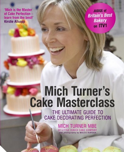 Mich Turner's Cake Masterclass The Ultimate Guide to Cake Decorating Perfection cover