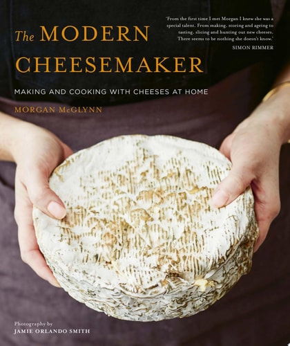 The Modern Cheesemaker Making and cooking with cheeses at home cover