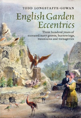 English Garden Eccentrics Three Hundred Years of Extraordinary Groves, Burrowings, Mountains and Menageries cover