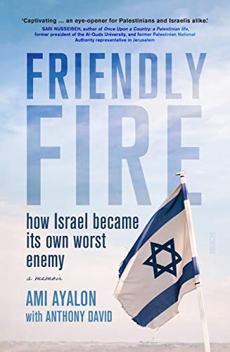 Friendly Fire How Israel Became Its Own Worst Enemy : a Memoir cover