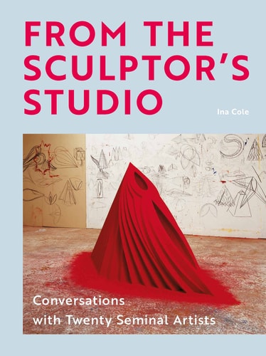 From the Sculptor's Studio Conversations with Twenty Seminal Artists cover
