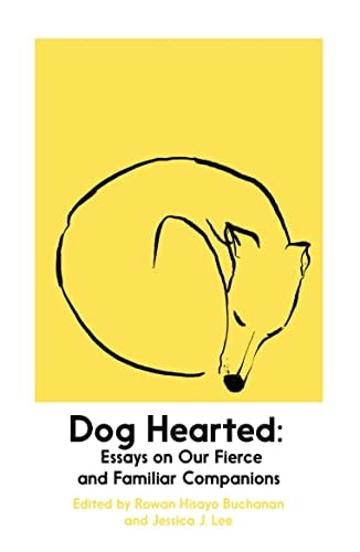 Dog Hearted Essays on Our Fierce and Familiar Companions cover