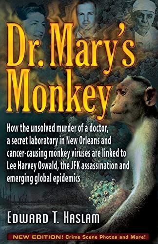 Dr. Mary's Monkey How the Unsolved Murder of a Doctor, a Secret Laboratory in New Orleans and Cancer-causing Monkey Viruses are Linked to Lee Harvey Oswald, the JFK Assassination and Emerging Global Epidemics cover