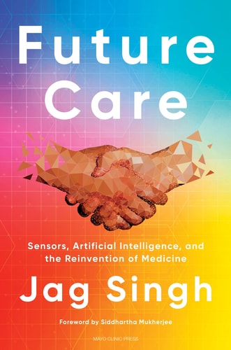 Future Care Sensors, Artificial Intelligence, and the Reinvention of Medicine cover
