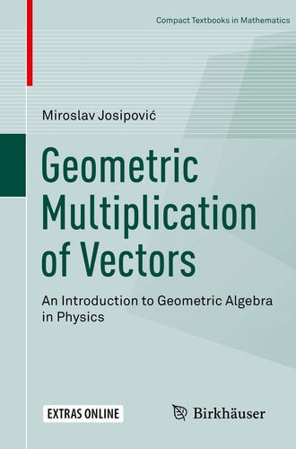 Geometric Multiplication of Vectors An Introduction to Geometric Algebra in Physics cover