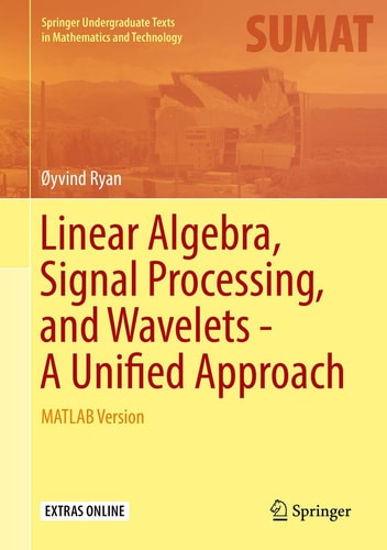 Linear Algebra, Signal Processing, and Wavelets - A Unified Approach MATLAB Version cover