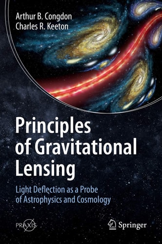 Principles of Gravitational Lensing Light Deflection as a Probe of Astrophysics and Cosmology cover
